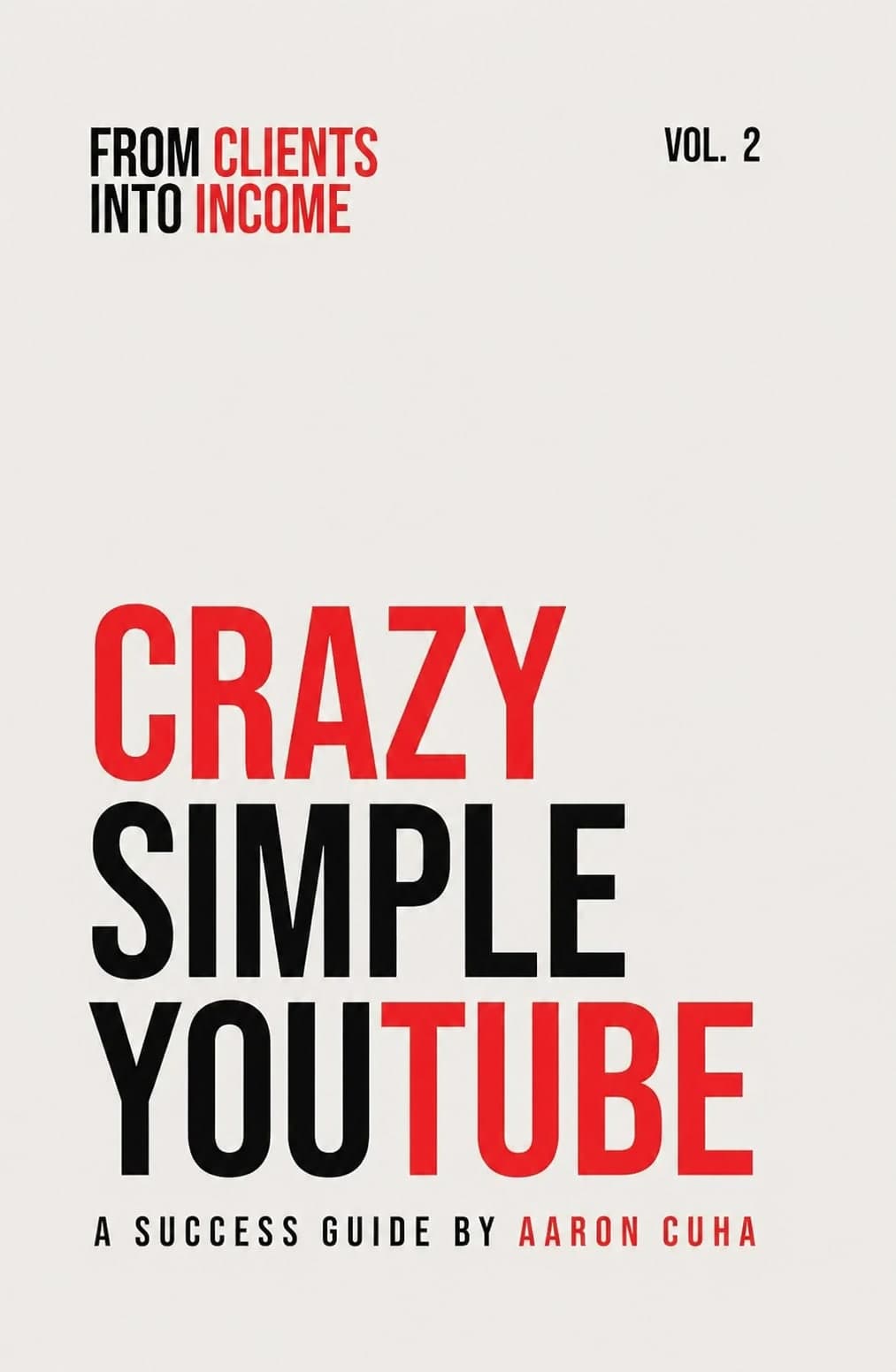 Crazy Simple YouTube · Vol. 2: From Clients Into Income